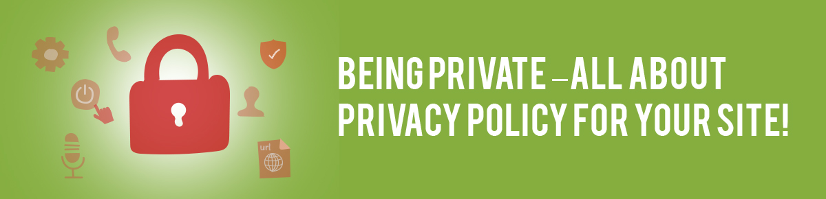 Being Private – All About Privacy Policy For Your Site!