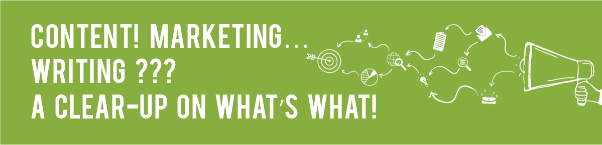 Content! Marketing? Writing??? A Clear-Up On What’s What!